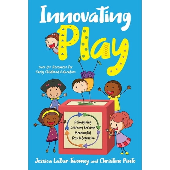 Innovating Play: Reimagining Learning through Meaningful Tech Integration, (Paperback)