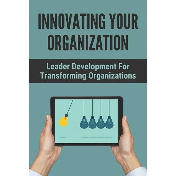 Innovating Your Organization: Leader Development For Transforming Organizations: How To Improve Emotional Intelligence (Paperback)