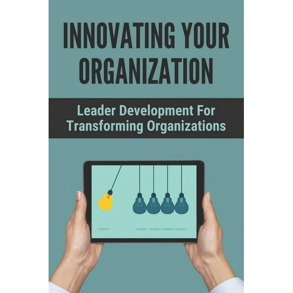 Innovating Your Organization: Leader Development For Transforming Organizations: Inside Change Controls (Paperback)