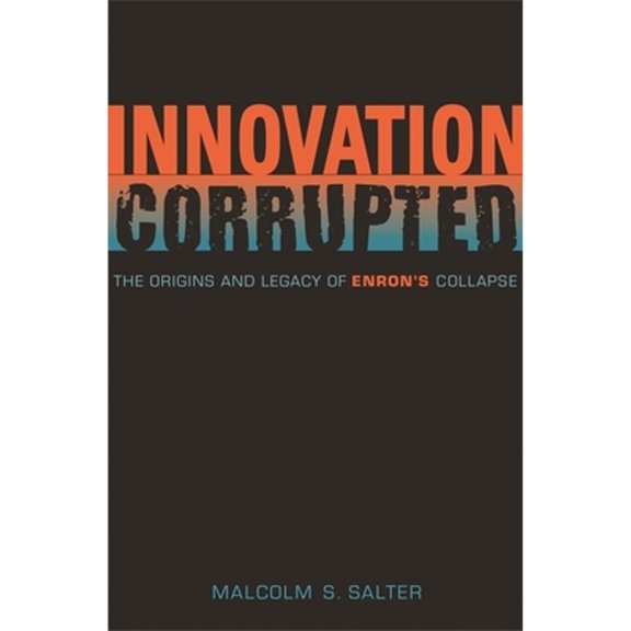 Pre-Owned Innovation Corrupted : The Origins and Legacy of Enron's Collapse (Hardcover) 9780674028258
