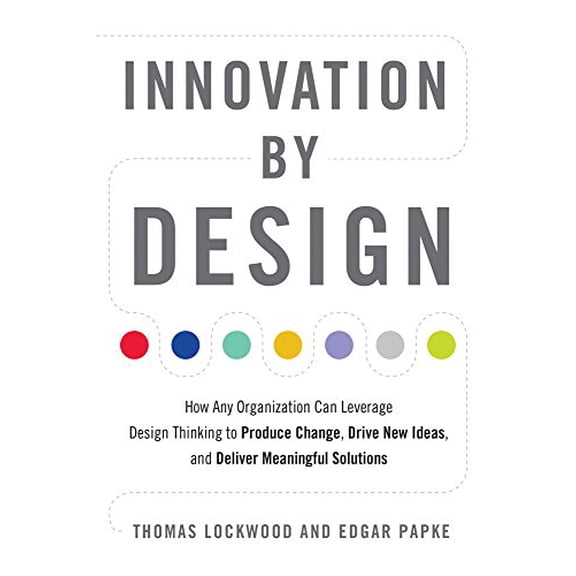 Pre-Owned Innovation by Design: How Any Organization Can Leverage Design Thinking to Produce Change, Drive New Ideas, and Deliver Meaningful Solutions, 9781632651167, 1632651165, Paperback, First Edi