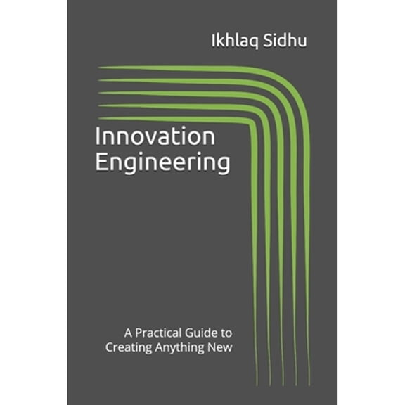 Pre-Owned Innovation Engineering: A Practical Guide to Creating Anything New (Paperback) 1733431705 9781733431705