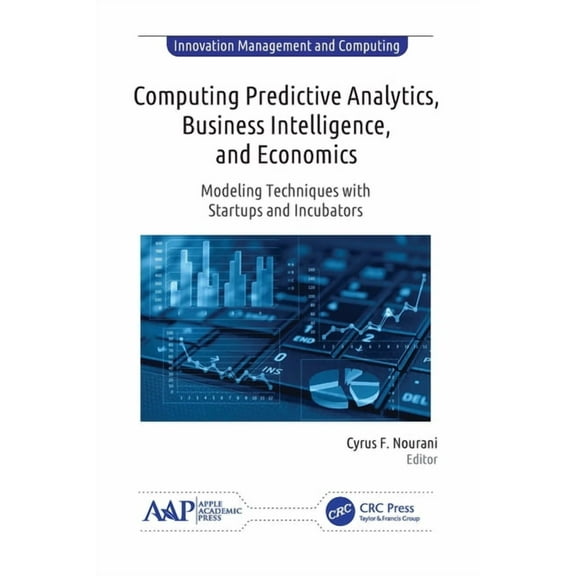 Innovation Management and Computing Computing Predictive Analytics, Business Intelligence, and Economics: Modeling Techniques with Start-ups and Incubators, (Paperback)