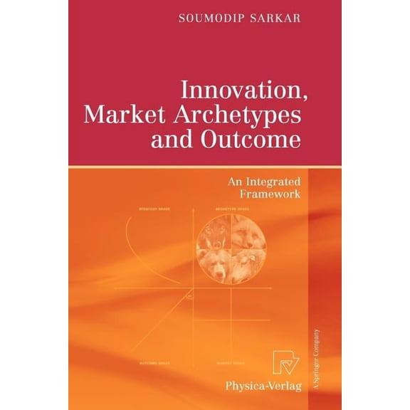 Innovation, Market Archetypes and Outcome: An Integrated Framework, (Paperback)