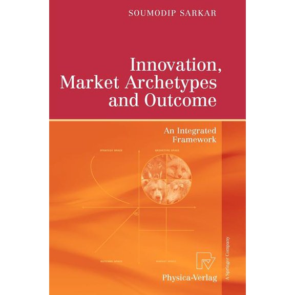Innovation, Market Archetypes and Outcome: An Integrated Framework, (Paperback)