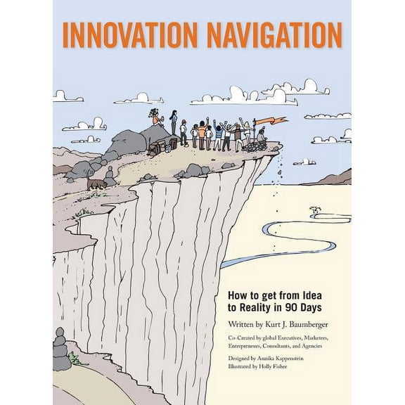 Innovation Navigation: How To Get From Idea To Reality In 90 Days, (Hardcover)