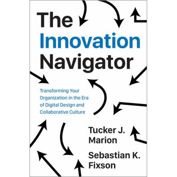 Pre-Owned The Innovation Navigator: Transforming Your Organization in the Era of Digital Design and Collaborative Culture (Hardcover) 1487501110 9781487501112