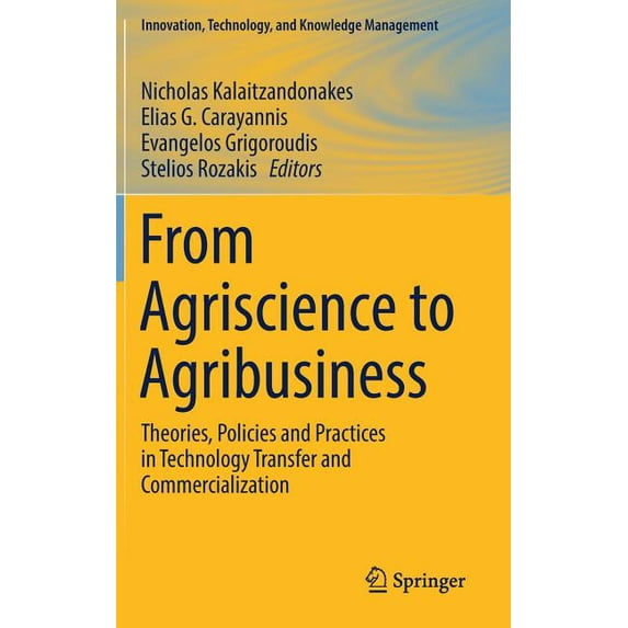 Innovation, Technology, and Knowledge Ma From Agriscience to Agribusiness: Theories, Policies and Practices in Technology Transfer and Commercialization, (Hardcover)