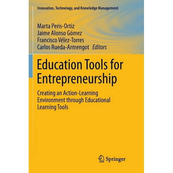 Innovation, Technology, and Knowledge Ma Education Tools for Entrepreneurship: Creating an Action-Learning Environment Through Educational Learning Tools, Book 0, (Paperback)