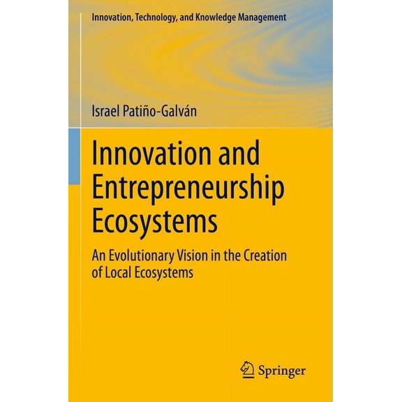 Innovation, Technology, and Knowledge Ma Innovation and Entrepreneurship Ecosystems: An Evolutionary Vision in the Creation of Local Ecosystems, (Paperback)