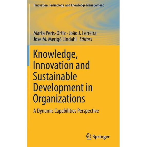 Innovation, Technology, and Knowledge Ma Knowledge, Innovation and Sustainable Development in Organizations: A Dynamic Capabilities Perspective, (Hardcover)
