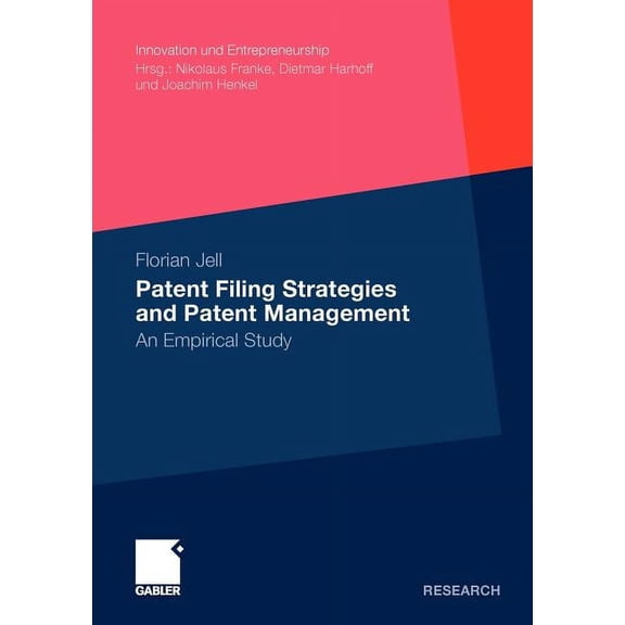 Innovation Und Entrepreneurship Patent Filing Strategies and Patent Management: An Empirical Study, (Paperback)