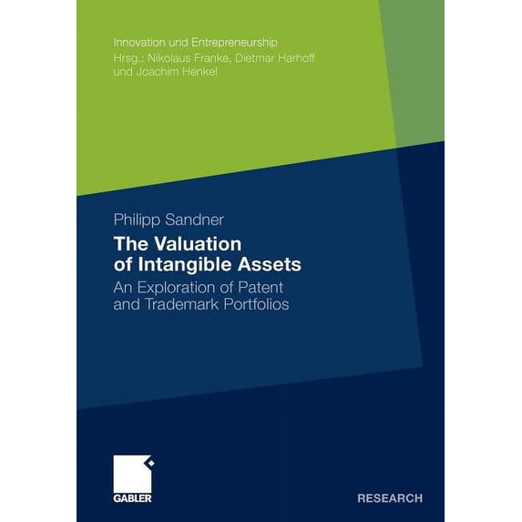 Innovation Und Entrepreneurship The Valuation of Intangible Assets: An Exploration of Patent and Trademark Portfolios, (Paperback)