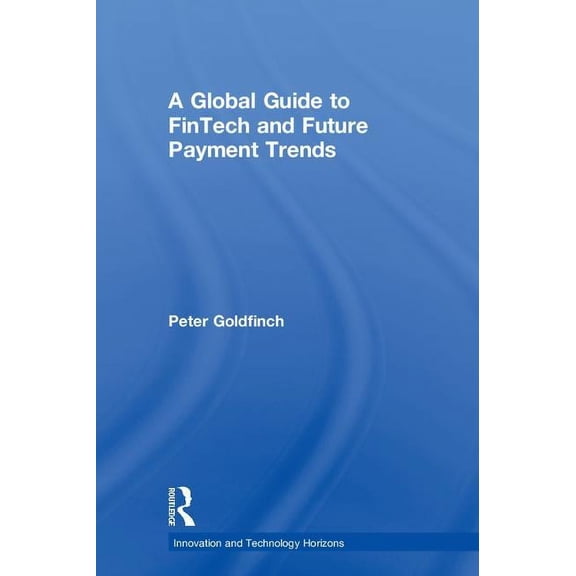 Innovation and Technology Horizons A Global Guide to FinTech and Future Payment Trends, (Hardcover)