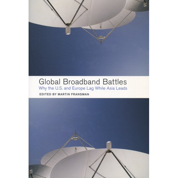 Innovation and Technology in the World E Global Broadband Battles: Why the U.S. and Europe Lag While Asia Leads, (Paperback)