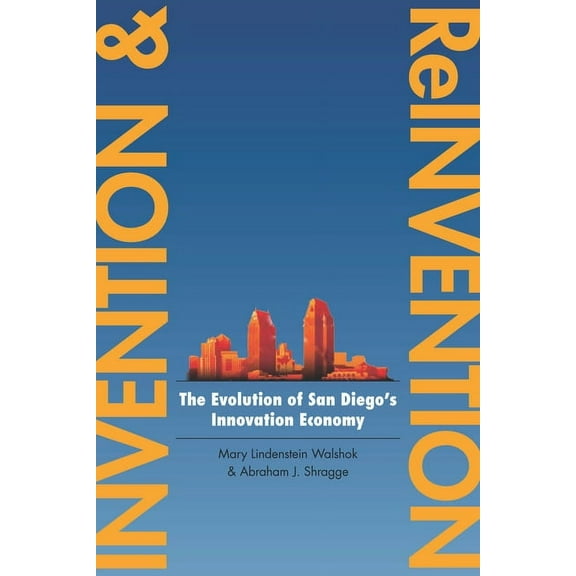 Innovation and Technology in the World E: Invention and Reinvention : The Evolution of San Diegos Innovation Economy (Paperback)