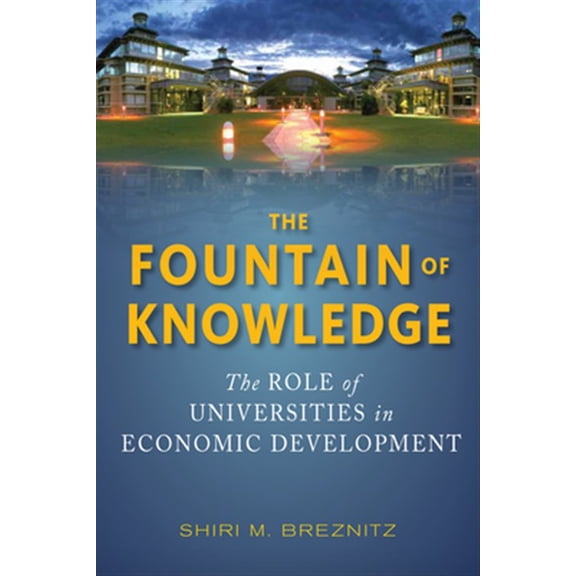 Pre-Owned Innovation and Technology in the World E: The Fountain of Knowledge : The Role of Universities in Economic Development (Hardcover)