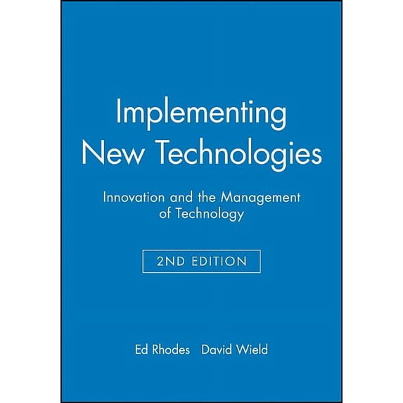 Innovation and the Management of Technol Implementing New Technologies: Innovation and the Management of Technology, (Paperback)