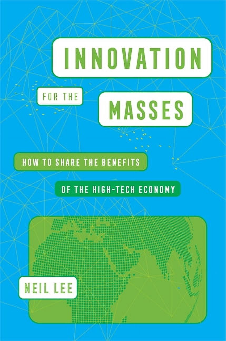 Innovation for the Masses: How to Share the Benefits of the High-Tech ...