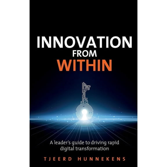 Innovation from Within: A Leaders' Guide to Driving Rapid Digital Transformation (Paperback)