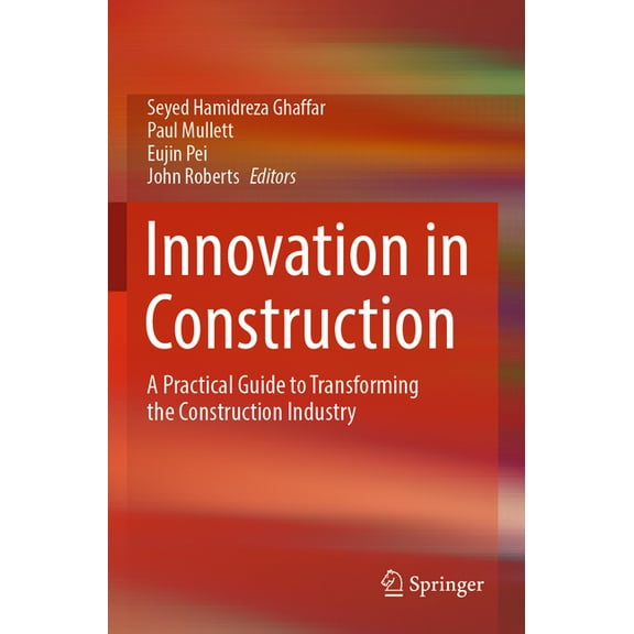 Innovation in Construction: A Practical Guide to Transforming the Construction Industry, (Paperback)