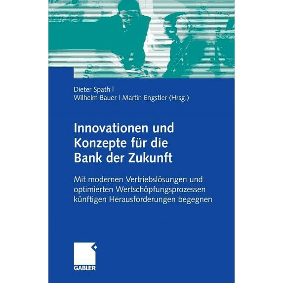 Innovationen Und Konzepte Für Die Bank Der Zukunft: Mit Modernen Vertriebslösungen Und Optimierten Wertschöpfungsketten , (Hardcover)