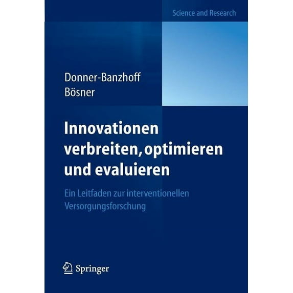 Innovationen Verbreiten, Optimieren Und Evaluieren: Ein Leitfaden Zur Interventionellen Versorgungsforschung, (Paperback)