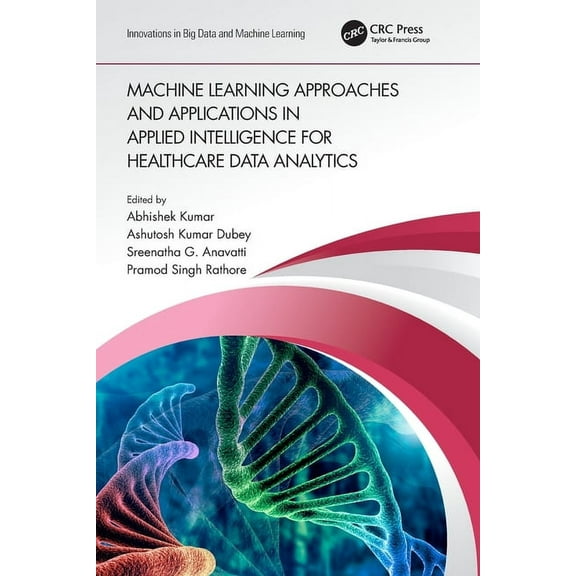 Innovations in Big Data and Machine Lear Machine Learning Approaches and Applications in Applied Intelligence for Healthcare Data Analytics, (Paperback)