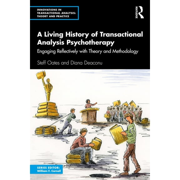 Innovations in Transactional Analysis: T A Living History of Transactional Analysis Psychotherapy: Engaging Reflectively with Theory and Methodology, (Paperback)