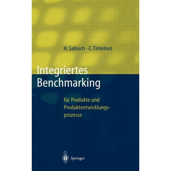 Innovations- Und Technologiemanagement Integriertes Benchmarking: Fr Produkte Und Produktentwicklungsprozesse, (Hardcover)