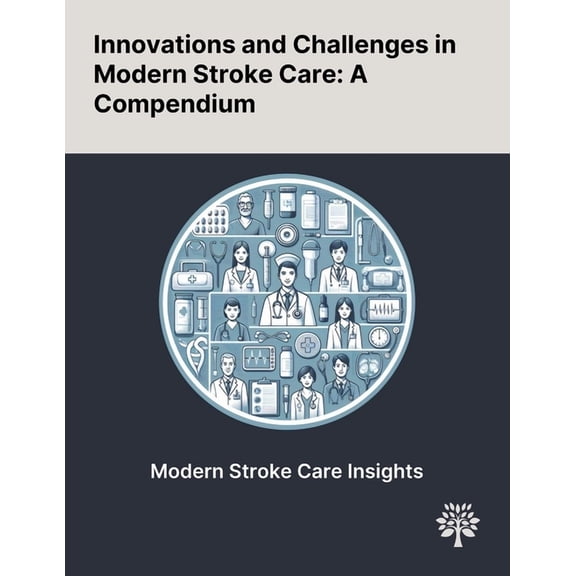 Innovations and Challenges in Modern Stroke Care: A Compendium, (Paperback)