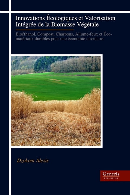 Innovations Ãcologiques et Valorisation IntÃ©grÃ©e de la Biomasse VÃ©gÃ©tale: BioÃ©thanol, Compost, Charbons, Allume-feux et , (Paperback)