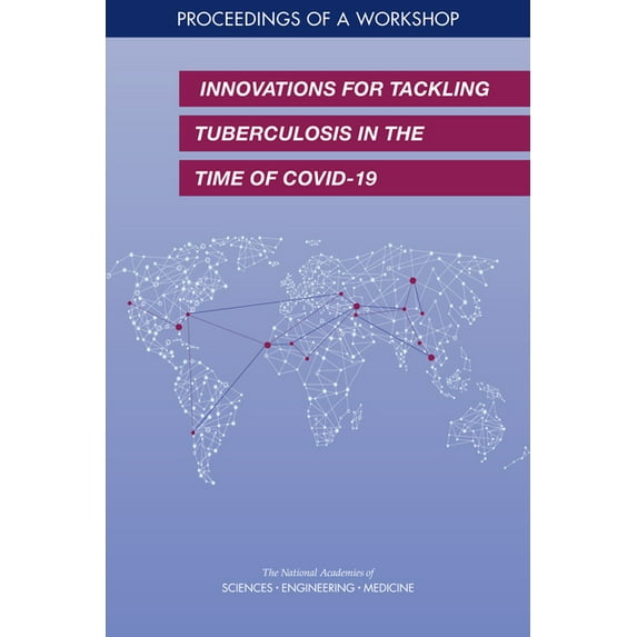 Innovations for Tackling Tuberculosis in the Time of Covid-19: Proceedings of a Workshop, (Paperback)