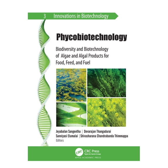 Innovations in Biotechnology: Phycobiotechnology: Biodiversity and Biotechnology of Algae and Algal Products for Food, Feed, and Fuel (Paperback)