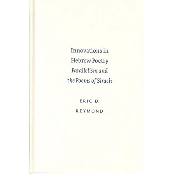 Innovations in Hebrew Poetry: Parallelism and the Poems of Sirach, (Hardcover)