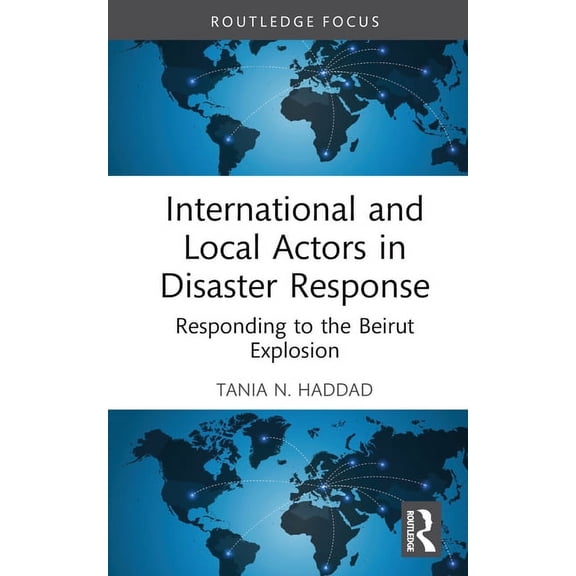 Innovations in International Affairs International and Local Actors in Disaster Response: Responding to the Beirut Explosion, (Hardcover)