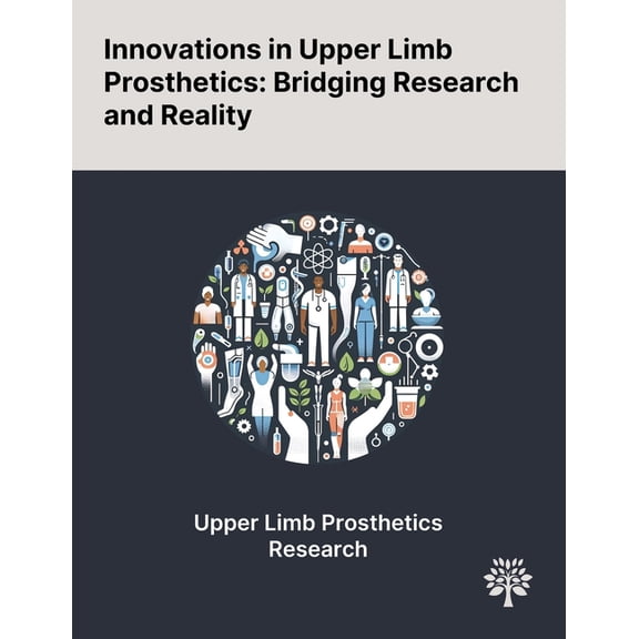 Innovations in Upper Limb Prosthetics: Bridging Research and Reality, (Paperback)
