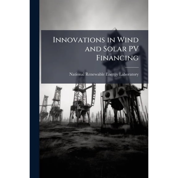 Innovations in Wind and Solar PV Financing, (Paperback)