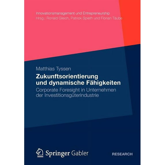 Innovationsmanagement Und Entrepreneursh Zukunftsorientierung Und Dynamische Fähigkeiten: Corporate Foresight in Unternehmen Der Investitionsgüterindustrie, (Paperback)