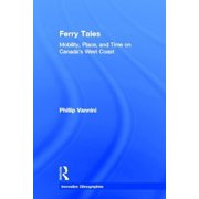 Innovative Ethnographies Ferry Tales Mobility, Place, and Time on Canadas West Coast, Hardcover