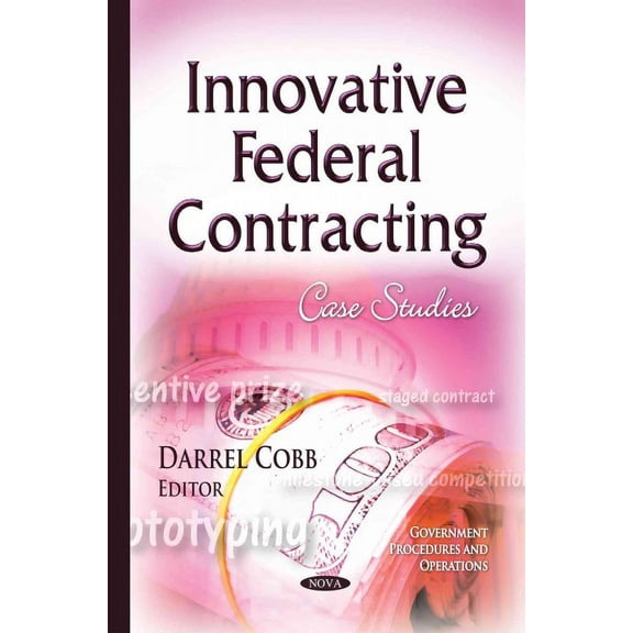 Innovative Federal Contracting : Case Studies