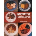 thumbnail image 1 of Innovative Fufu Recipes : Over 35 Step by Step Easy Fufu Recipes to Enjoy, 1 of 1
