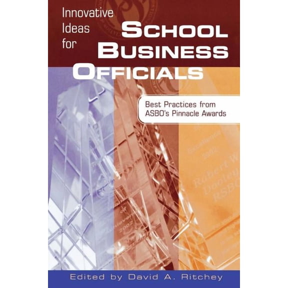 Innovative Ideas for School Business Officials : Best Practices from ASBO's Pinnacle Awards (Paperback)