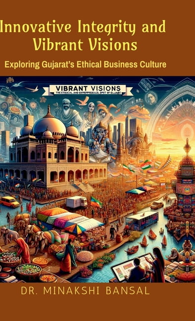Innovative Integrity & Vibrant Visions: Exploring Gujarat's Ethical Business Culture, (Hardcover)