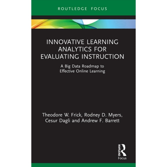 Innovative Learning Analytics for Evaluating Instruction: A Big Data Roadmap to Effective Online Learning, (Paperback)
