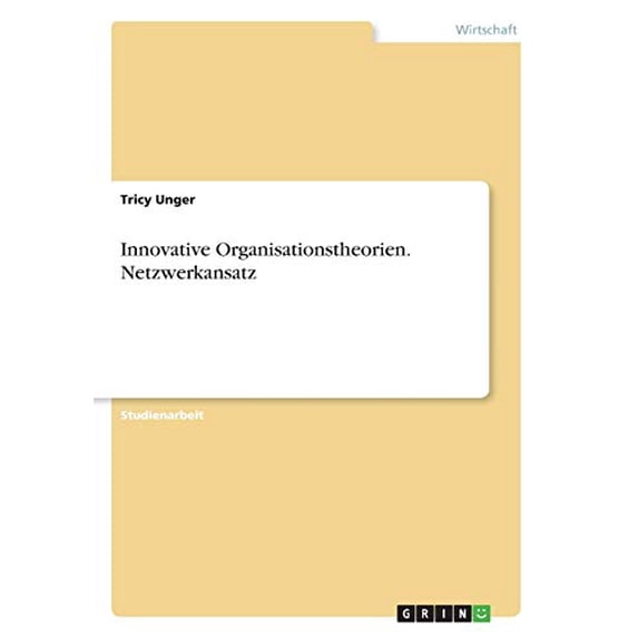 Innovative Organisationstheorien. Netzwerkansatz German Edition Paperback 3668758743 9783668758742 Tricy Unger