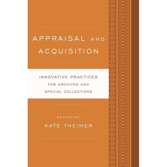Innovative Practices for Archives and Sp Appraisal and Acquisition: Innovative Practices for Archives and Special Collections, (Hardcover)