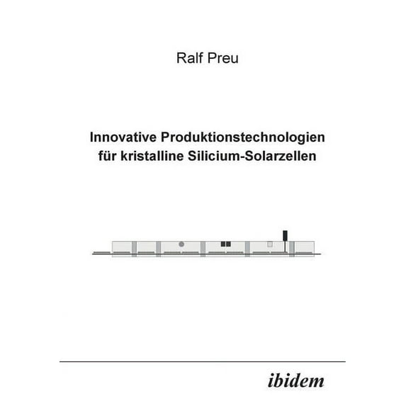 Innovative Produktionstechnologien für kristalline Silicium-Solarzellen. (Paperback)