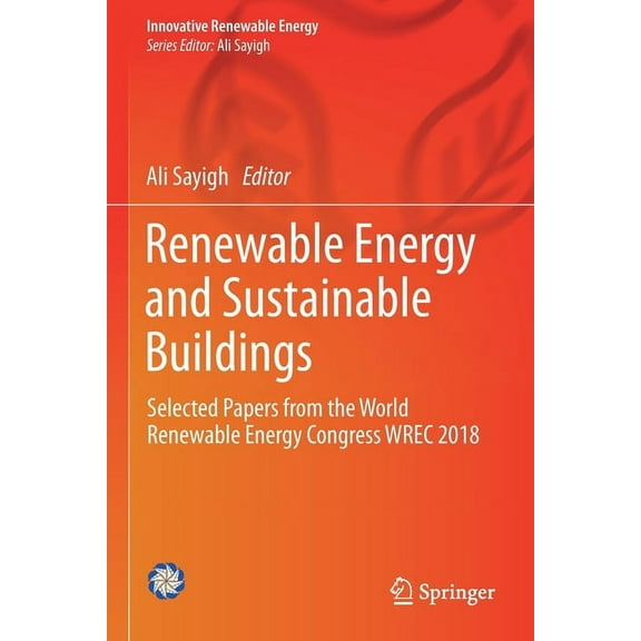 Innovative Renewable Energy Renewable Energy and Sustainable Buildings: Selected Papers from the World Renewable Energy Congress Wrec 2018, (Paperback)