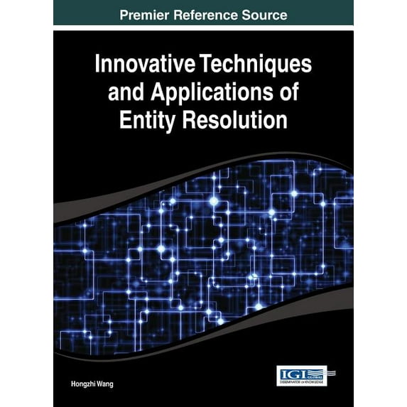Innovative Techniques and Applications of Entity Resolution, (Hardcover)
